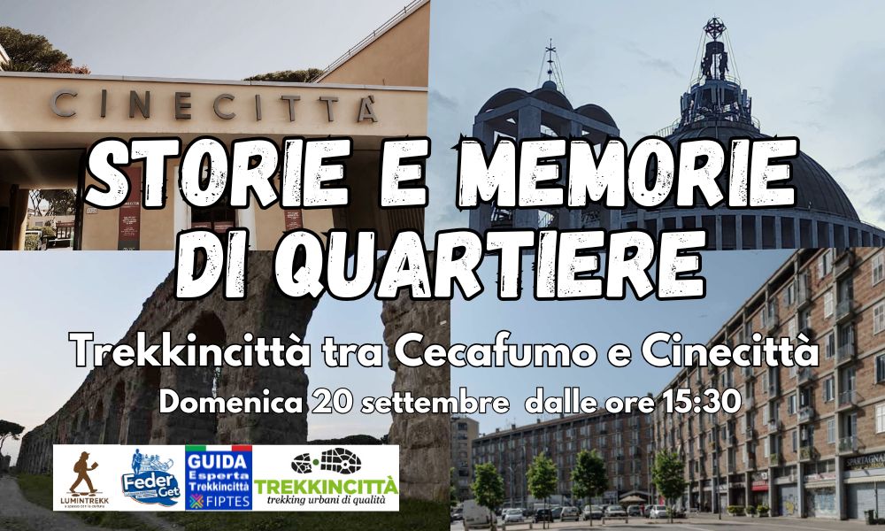 STORIE E MEMORIE DI QUARTIERE. Trekkincittà tra Cecafumo e Cinecittà